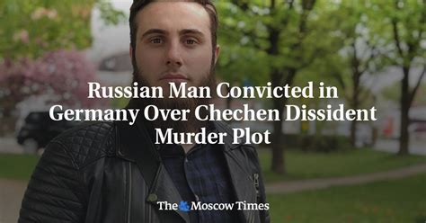 German court convicts a Russian man of plotting to kill an exiled Chechen dissident